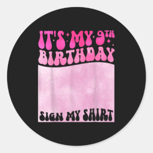 Its My 9th Birthday Sign My Shirt Cute Groovy Girl Classic Round Sticker
