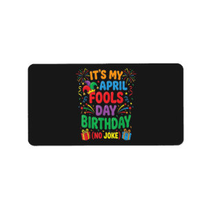 It's My April Fools Birthday and That's No Joke Label