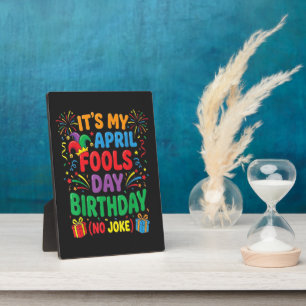 It's My April Fools Birthday and That's No Joke Plaque