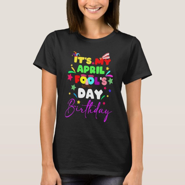 It's My April Fool's Day Birthday April Fool's Day T-Shirt (Front)