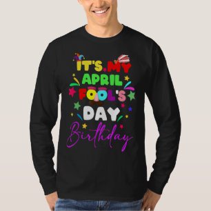It's My April Fool's Day Birthday April Fool's Day T-Shirt