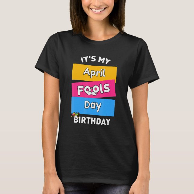 It's My April Fool's Day Birthday Born On April 1s T-Shirt (Front)