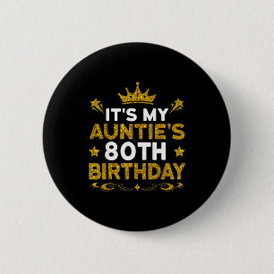 Its My Aunties 80th Birthday Happy Birthday 80 Yea 6 Cm Round Badge