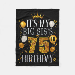 Its My Big Siss 75th Birthday Happy Birthday 75 Ye Fleece Blanket