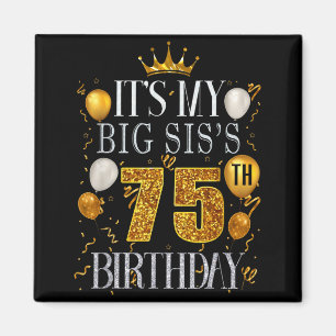 Its My Big Siss 75th Birthday Happy Birthday 75 Ye Magnet