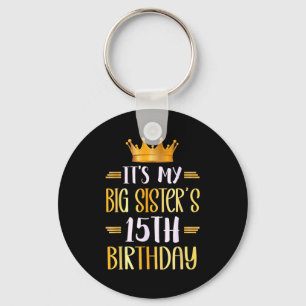 Its My Big Sisters 15th Birthday Happy 15 Years Ol Key Ring