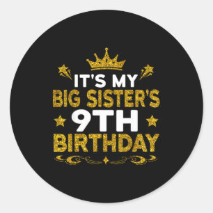 Its My Big Sisters 9th Birthday Happy 9 Years Old Classic Round Sticker