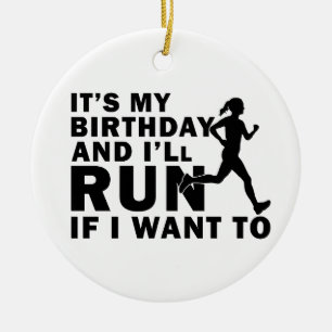 It's My Birthday And I'll Run If I Want To Distanc Ceramic Ornament