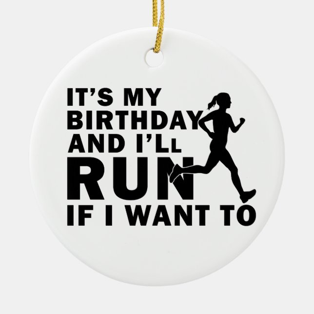 It's My Birthday And I'll Run If I Want To Distanc Ceramic Ornament (Front)
