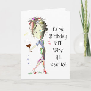 It's my Birthday and I'll Wine if I want to! Card