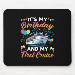 It's My Birthday And My First Cruise Birthday Cele Mouse Pad