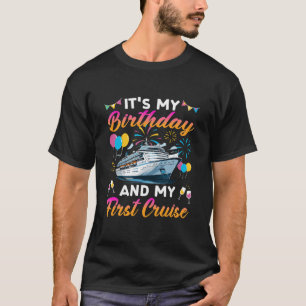 It's My Birthday And My First Cruise Birthday Cele T-Shirt