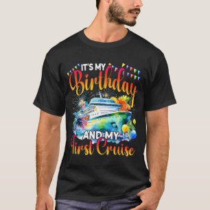 Its My Birthday And My First Cruise Ship Vacation T-Shirt