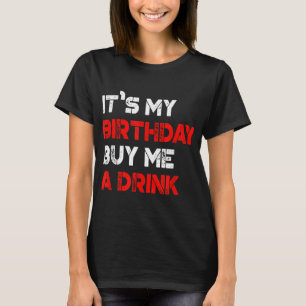 It's My Birthday Buy Me A Drink Birthday T-Shirt