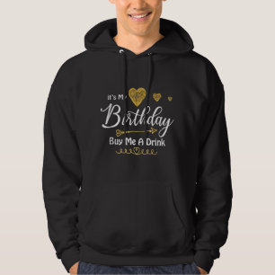 It's My Birthday Buy Me A Drink Hoodie