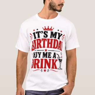 It's my Birthday Buy Me A Drink T-Shirt