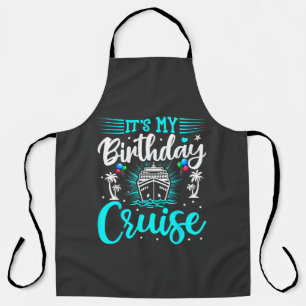 It's My Birthday Cruise - Cruise Vacation Birthday Apron