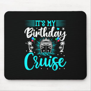 It's My Birthday Cruise - Cruise Vacation Birthday Mouse Pad