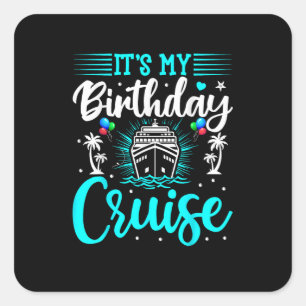 It's My Birthday Cruise - Cruise Vacation Birthday Square Sticker