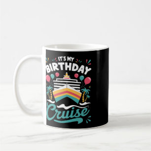 It's My Birthday Cruise Vacation Birthday Party Cr Coffee Mug