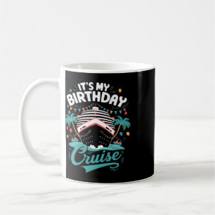 It's My Birthday Cruise Vacation Birthday Party Cr Coffee Mug