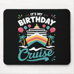 It's My Birthday Cruise Vacation Birthday Party Cr Mouse Pad