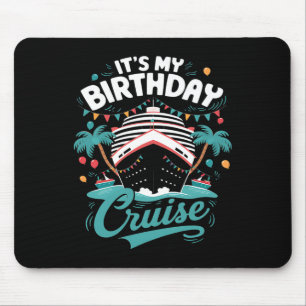 It's My Birthday Cruise Vacation Birthday Party Cr Mouse Pad