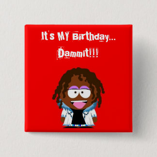 It's MY Birthday... Dammit!!! 15 Cm Square Badge