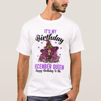 It's My Birthday December Queen Happy Birthday For T-Shirt
