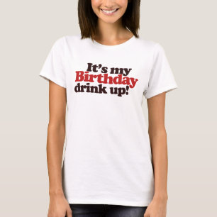 Its my Birthday Drink Up! Its a Birthday Party T-Shirt