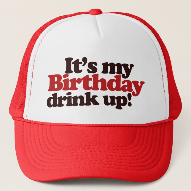 Its my Birthday Drink Up! Its a Birthday Party Trucker Hat (Front)