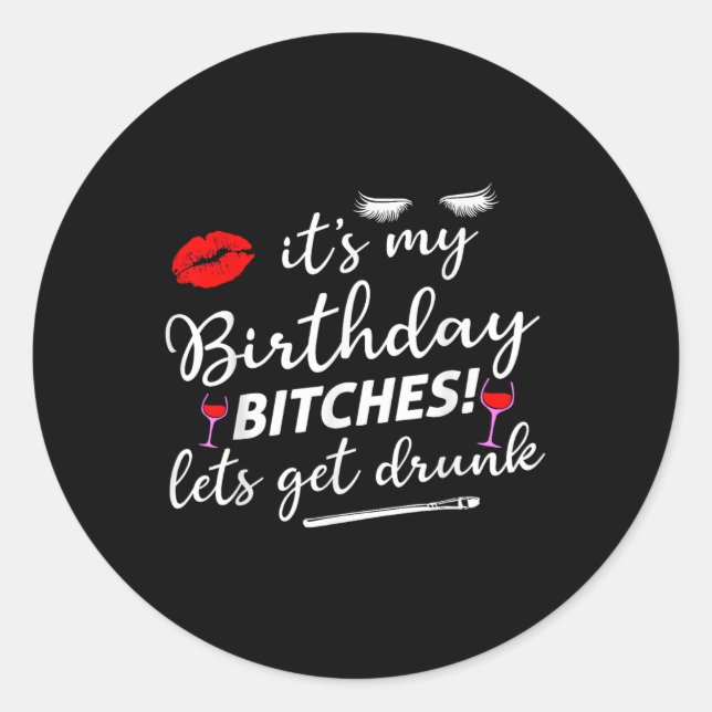 Its My Birthday Es Lets Get Drunk  Classic Round Sticker (Front)