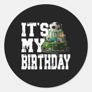 It's My Birthday Footll Players Bday Soccer Fan Go Classic Round Sticker