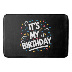 It's My Birthday For Boys Girls Kids Men Women Fun Bath Mat