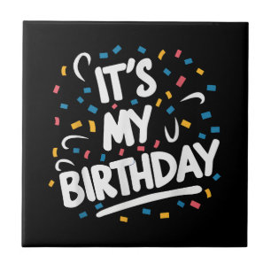 It's My Birthday For Boys Girls Kids Men Women Fun Ceramic Tile