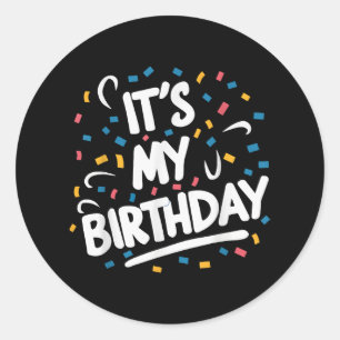 It's My Birthday For Boys Girls Kids Men Women Fun Classic Round Sticker