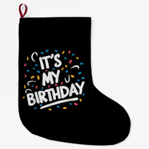 It's My Birthday For Boys Girls Kids Men Women Fun Large Christmas Stocking