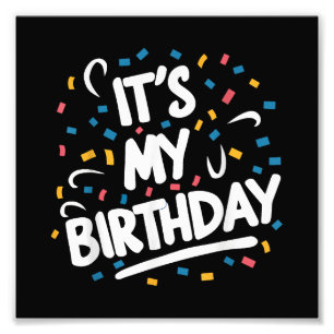 It's My Birthday For Boys Girls Kids Men Women Fun Photo Print