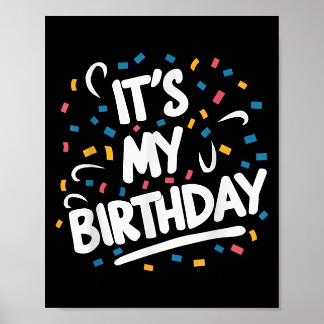 It's My Birthday For Boys Girls Kids Men Women Fun Poster (Front)