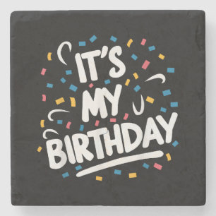 It's My Birthday For Boys Girls Kids Men Women Fun Stone Coaster
