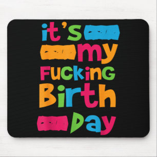 Its My Birthday Funny Birth Day Quote Humour Crude Mouse Pad