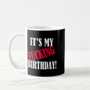 Its My Birthday Funny Birthday Party B-Day Coffee Mug