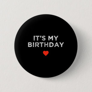 Its My Birthday Funny Quote Heart Birthday 6 Cm Round Badge