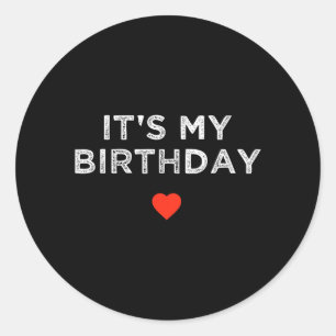 Its My Birthday Funny Quote Heart Birthday Classic Round Sticker