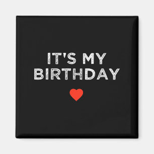 Its My Birthday Funny Quote Heart Birthday Magnet