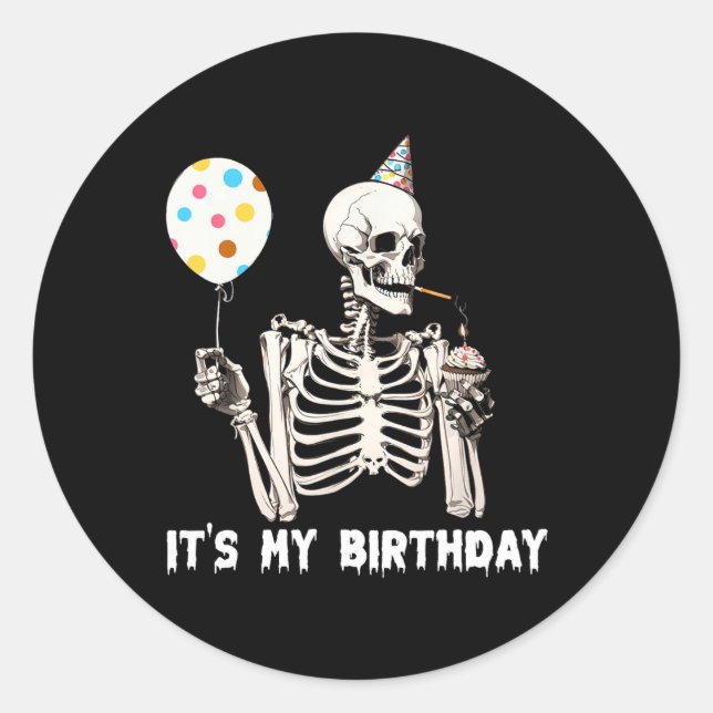 It's My Birthday Halloween Skeleton Funny Birthday Classic Round Sticker (Front)