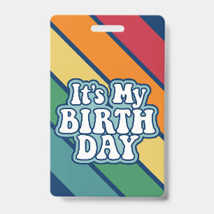 It's My Birthday - Happy Stripe Rainbow Colors ID Badge