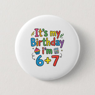 It's My Birthday I'm 6 7 Six Seven Teenager Funny  Cm Round Badge