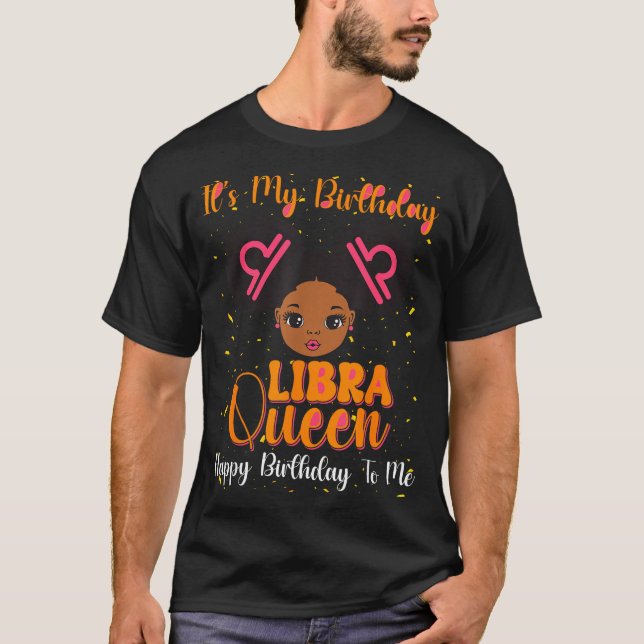 Its My Birthday Libra Queen Happy Birthday To Me A T-Shirt (Front)