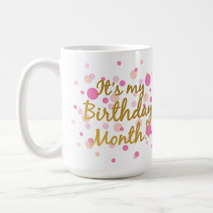 It's My Birthday Month! Coffee Mug